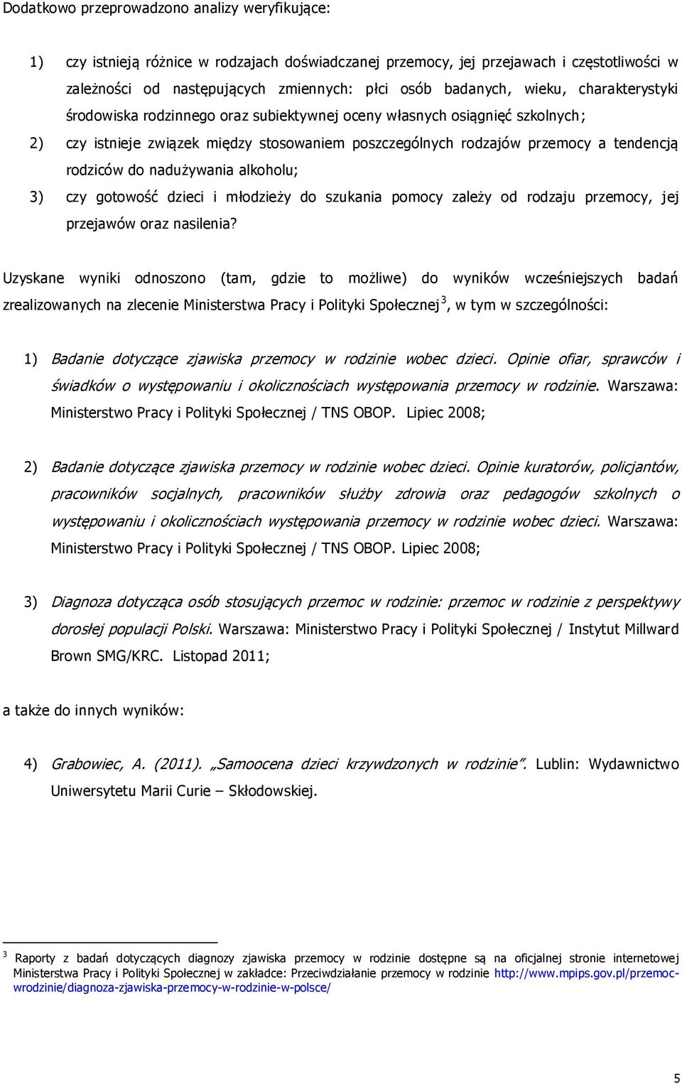 nadużywania alkoholu; 3) czy gotowość dzieci i młodzieży do szukania pomocy zależy od rodzaju przemocy, jej przejawów oraz nasilenia?