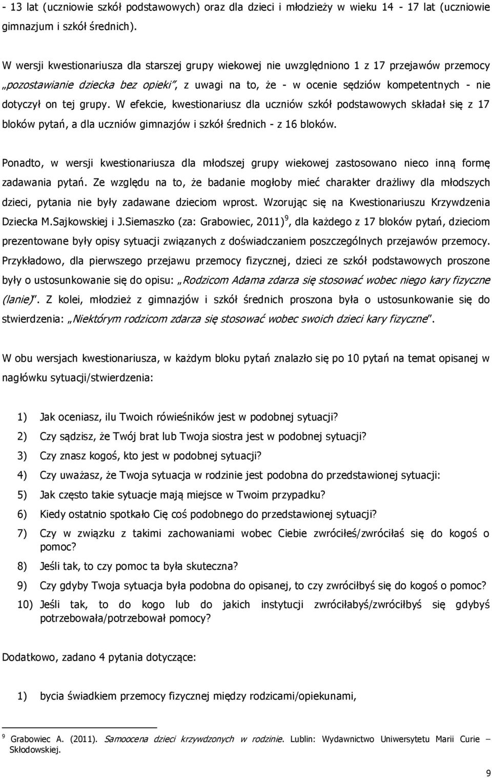 tej grupy. W efekcie, kwestionariusz dla uczniów szkół podstawowych składał się z 17 bloków pytań, a dla uczniów gimnazjów i szkół średnich - z 16 bloków.