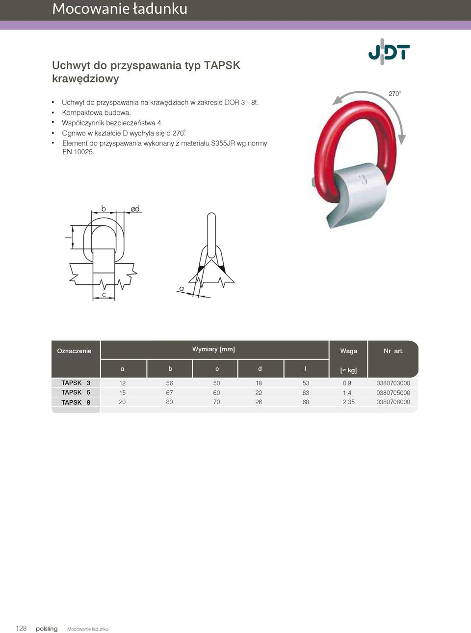 Element do przyspawania wykonany z materiału S355JR wg normy EN 10025.