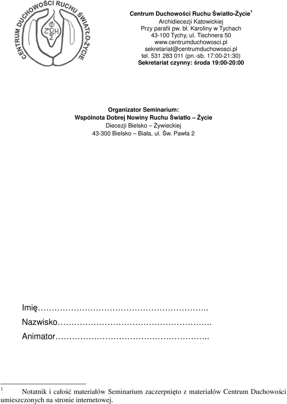 17:00-21:30) Sekretariat czynny: środa 19:00-20:00 Organizator Seminarium: Wspólnota Dobrej Nowiny Ruchu Światło Życie Diecezji Bielsko