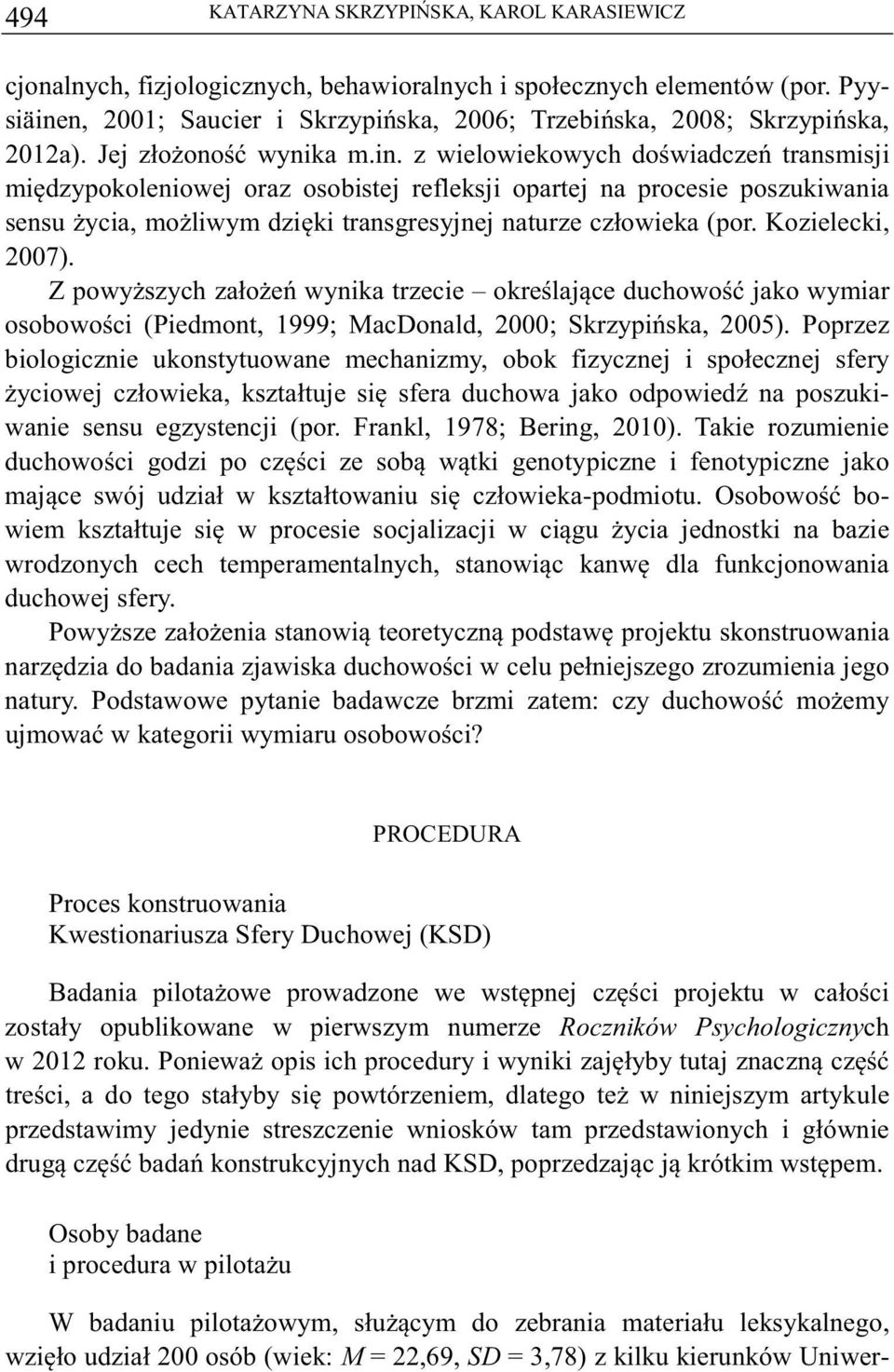 z wielowiekowych dowiadcze transmisji midzypokoleniowej oraz osobistej refleksji opartej na procesie poszukiwania sensu ycia, moliwym dziki transgresyjnej naturze człowieka (por. Kozielecki, 2007).