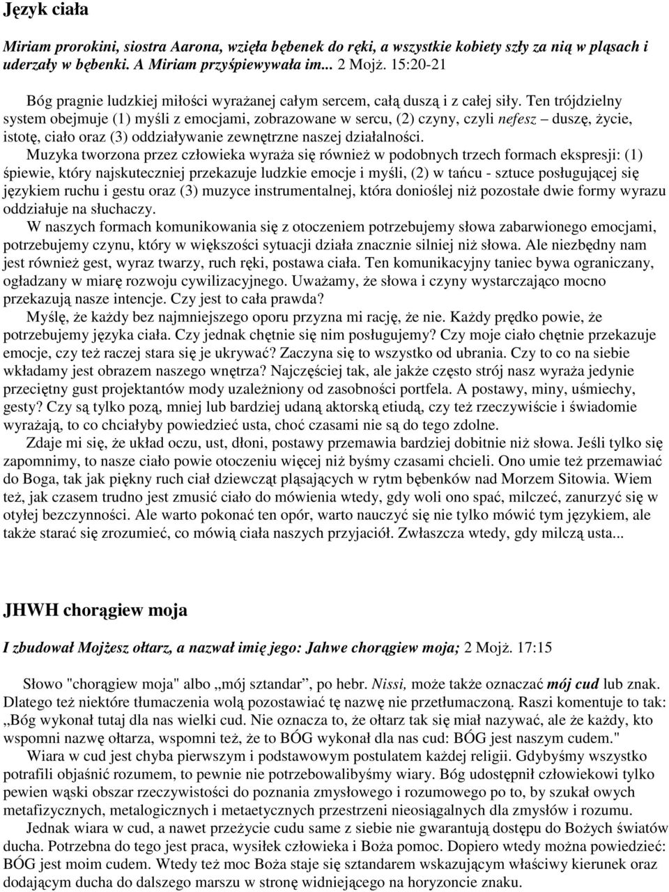 Ten trójdzielny system obejmuje (1) myśli z emocjami, zobrazowane w sercu, (2) czyny, czyli nefesz duszę, życie, istotę, ciało oraz (3) oddziaływanie zewnętrzne naszej działalności.