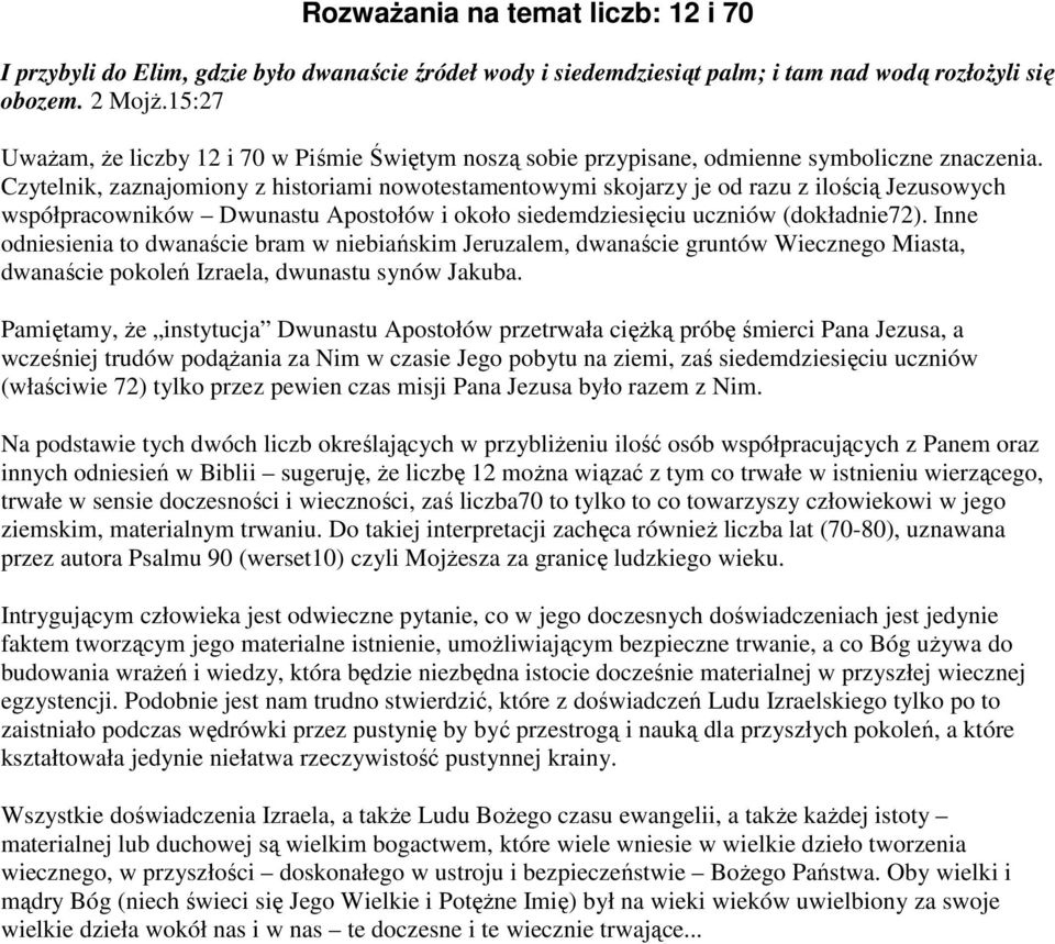 Czytelnik, zaznajomiony z historiami nowotestamentowymi skojarzy je od razu z ilością Jezusowych współpracowników Dwunastu Apostołów i około siedemdziesięciu uczniów (dokładnie72).