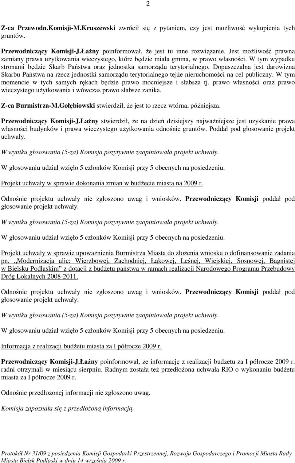 Dopuszczalna jest darowizna Skarbu Państwa na rzecz jednostki samorządu terytorialnego tejŝe nieruchomości na cel publiczny. W tym momencie w tych samych rękach będzie prawo mocniejsze i słabsza tj.