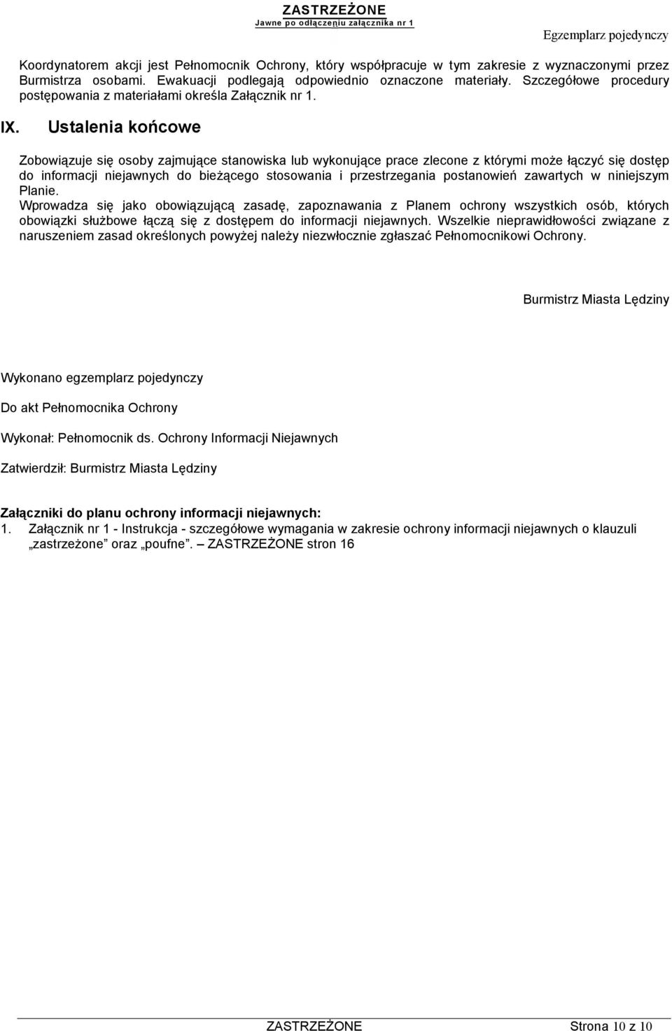 Ustalenia końcowe Zobowiązuje się osoby zajmujące stanowiska lub wykonujące prace zlecone z którymi może łączyć się dostęp do informacji niejawnych do bieżącego stosowania i przestrzegania