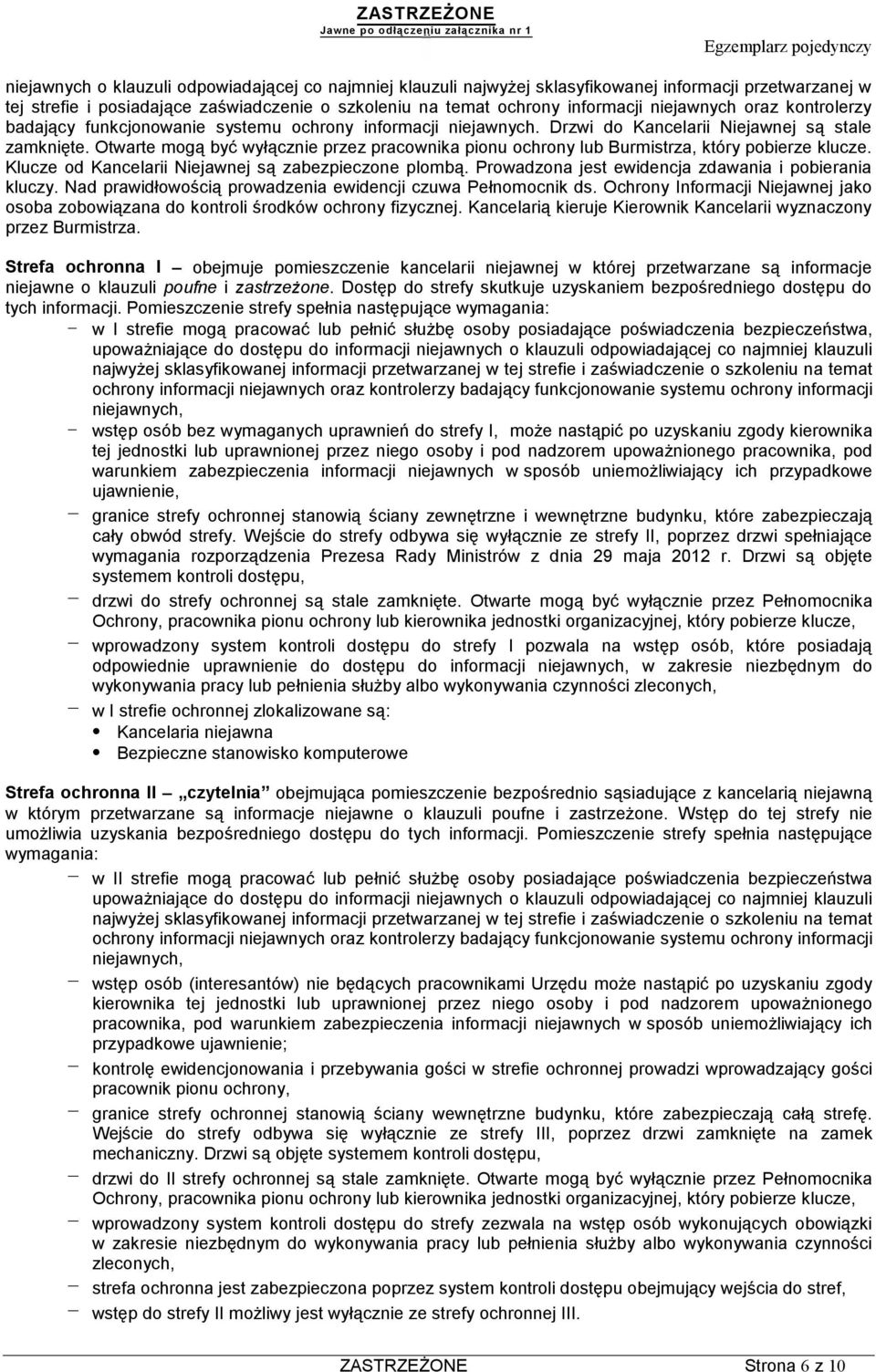 Otwarte mogą być wyłącznie przez pracownika pionu ochrony lub Burmistrza, który pobierze klucze. Klucze od Kancelarii Niejawnej są zabezpieczone plombą.