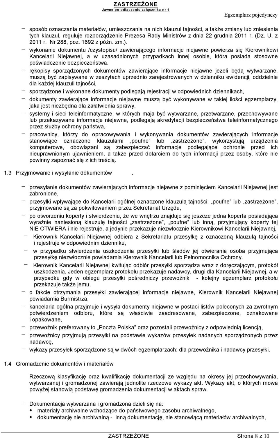 wykonanie dokumentu /czystopisu/ zawierającego informacje niejawne powierza się Kierownikowi Kancelarii Niejawnej, a w uzasadnionych przypadkach innej osobie, która posiada stosowne poświadczenie