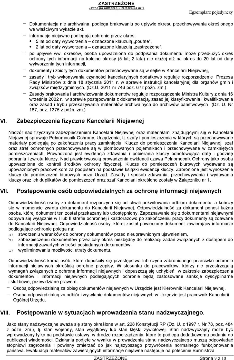 okresów, osoba upoważniona do podpisania dokumentu może przedłużyć okres ochrony tych informacji na kolejne okresy (5 lat; 2 lata) nie dłużej niż na okres do 20 lat od daty wytworzenia tych