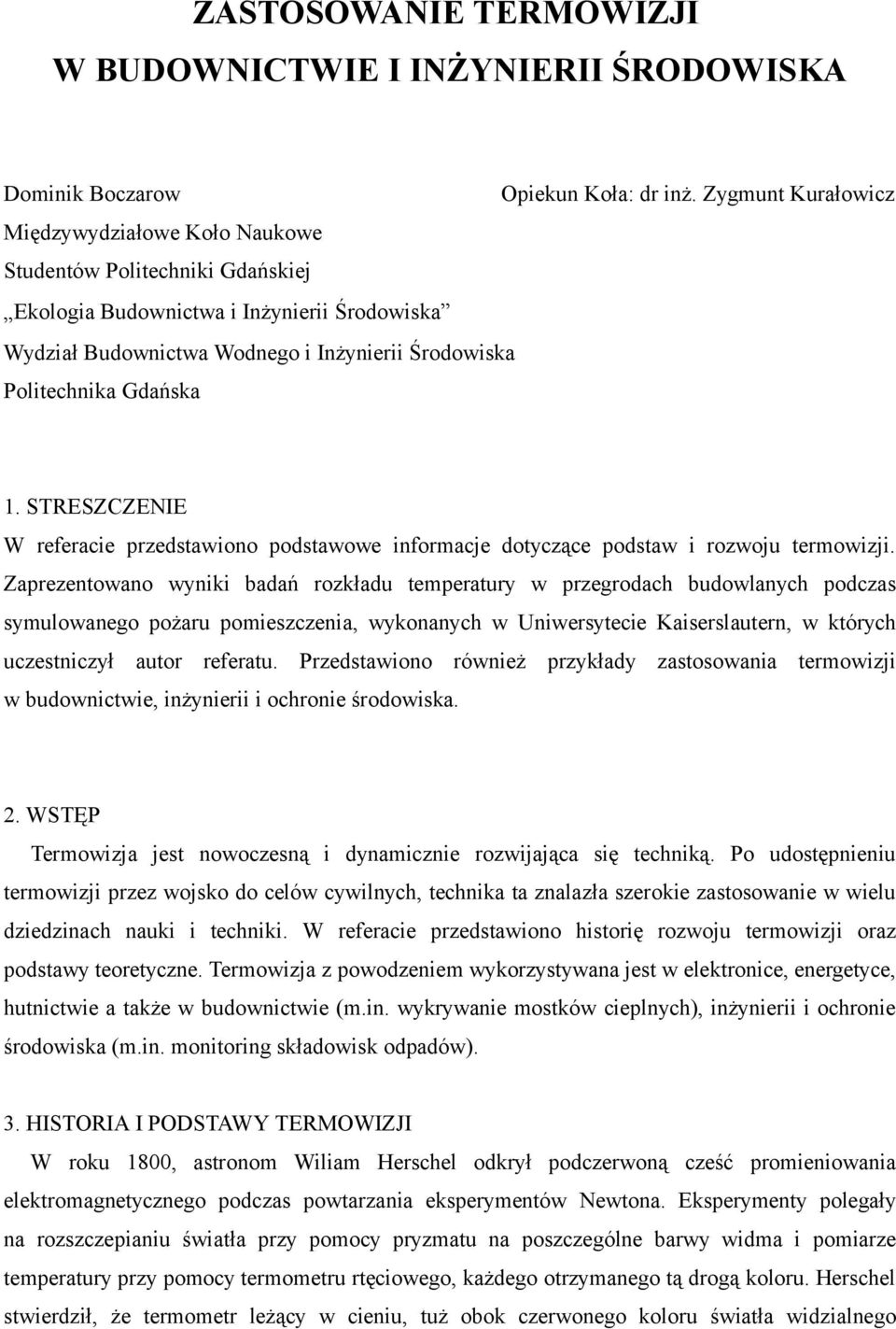 1. STRESZCZENIE W referacie przedstawiono podstawowe informacje dotyczące podstaw i rozwoju termowizji.