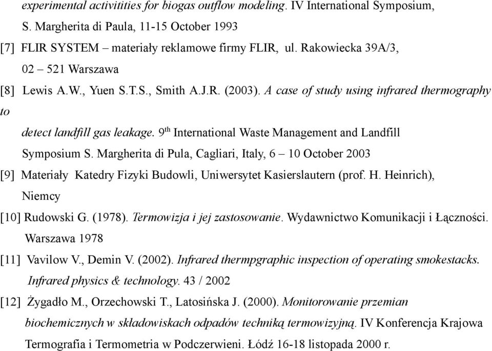 9 th International Waste Management and Landfill Symposium S. Margherita di Pula, Cagliari, Italy, 6 10 October 2003 [9] Materiały Katedry Fizyki Budowli, Uniwersytet Kasierslautern (prof. H.