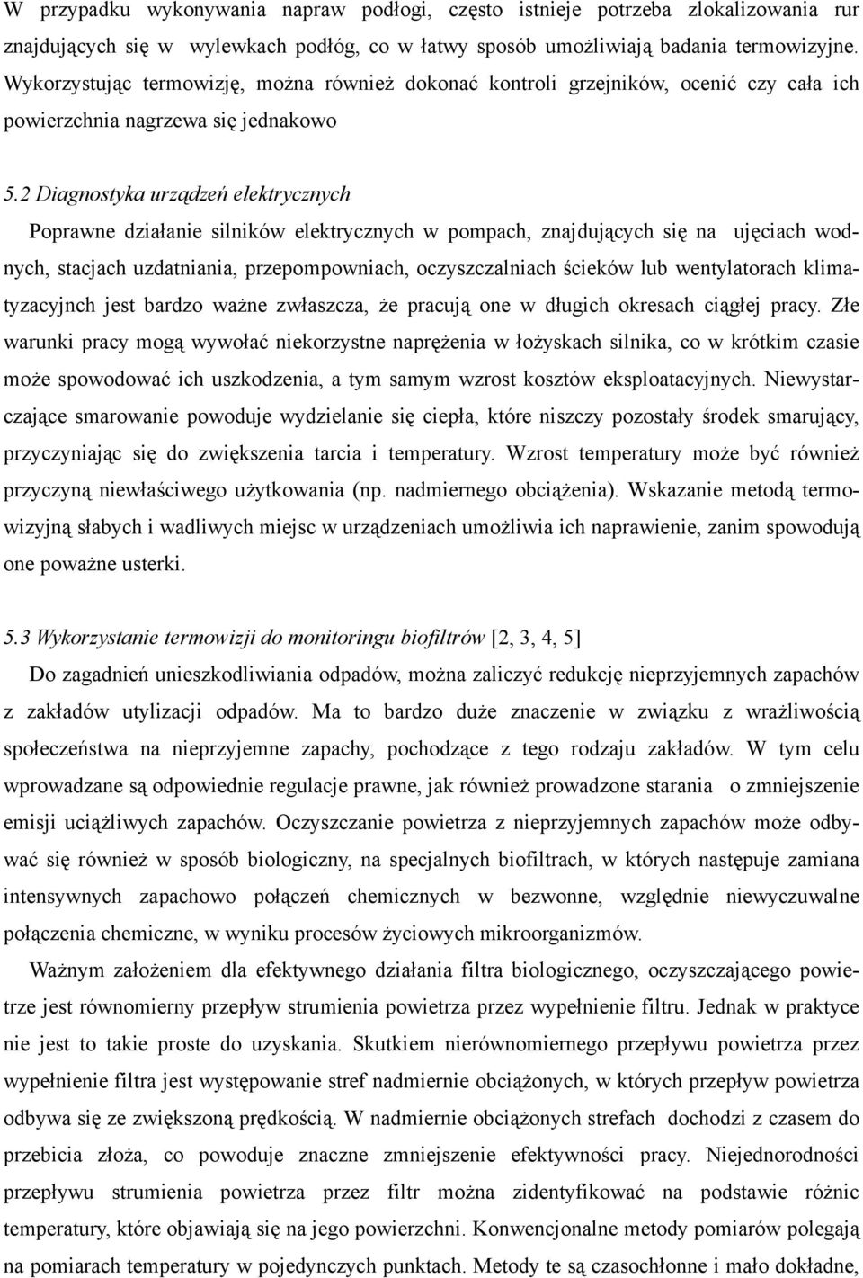 2 Diagnostyka urządzeń elektrycznych Poprawne działanie silników elektrycznych w pompach, znajdujących się na ujęciach wodnych, stacjach uzdatniania, przepompowniach, oczyszczalniach ścieków lub