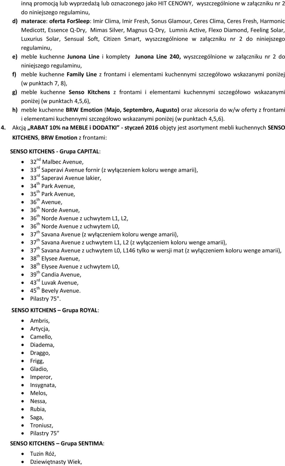 załączniku nr 2 do niniejszego regulaminu, e) meble kuchenne Junona Line i komplety Junona Line 240, wyszczególnione w załączniku nr 2 do niniejszego regulaminu, f) meble kuchenne Family Line z