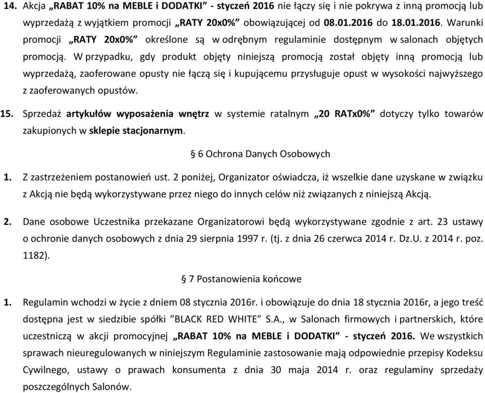 opustów. 15. Sprzedaż artykułów wyposażenia wnętrz w systemie ratalnym 20 RATx0% dotyczy tylko towarów zakupionych w sklepie stacjonarnym. 6 Ochrona Danych Osobowych 1.