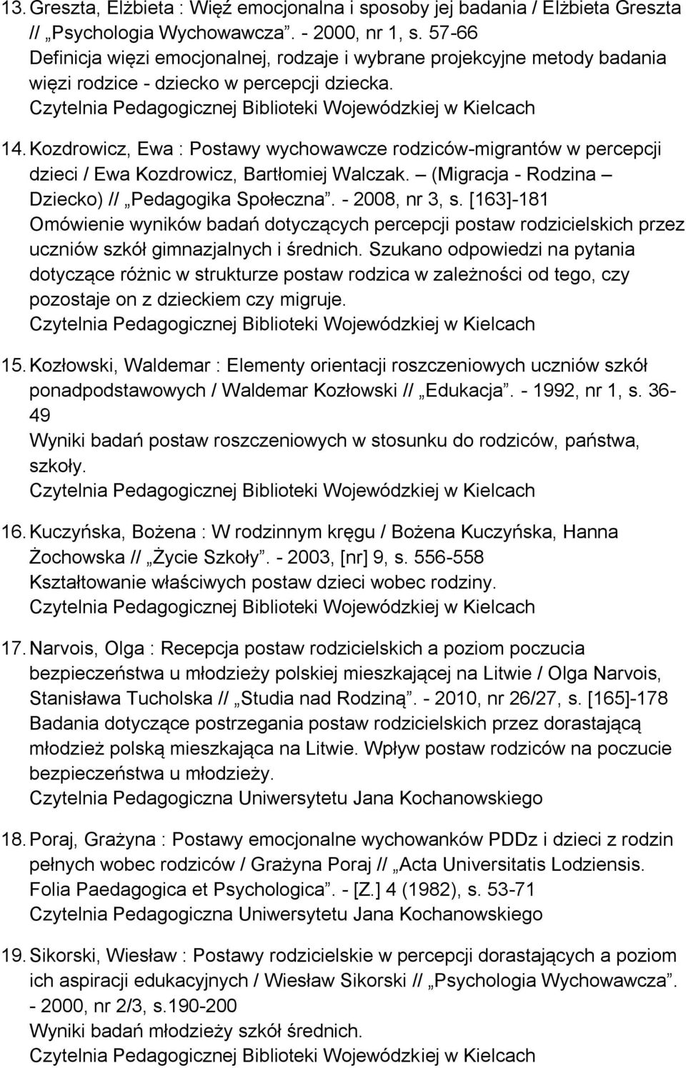 Kozdrowicz, Ewa : Postawy wychowawcze rodziców-migrantów w percepcji dzieci / Ewa Kozdrowicz, Bartłomiej Walczak. (Migracja - Rodzina Dziecko) // Pedagogika Społeczna. - 2008, nr 3, s.