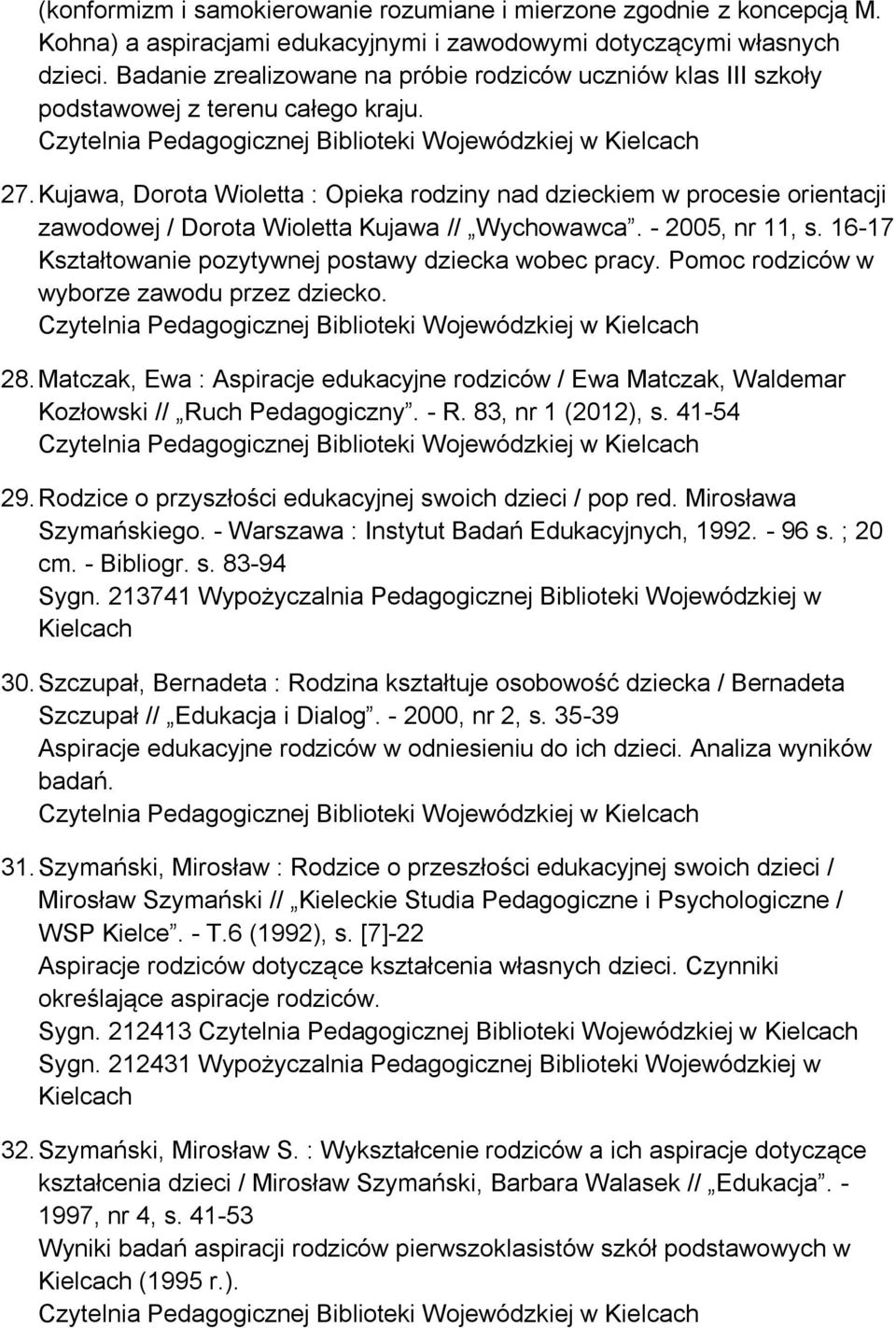 Kujawa, Dorota Wioletta : Opieka rodziny nad dzieckiem w procesie orientacji zawodowej / Dorota Wioletta Kujawa // Wychowawca. - 2005, nr 11, s.