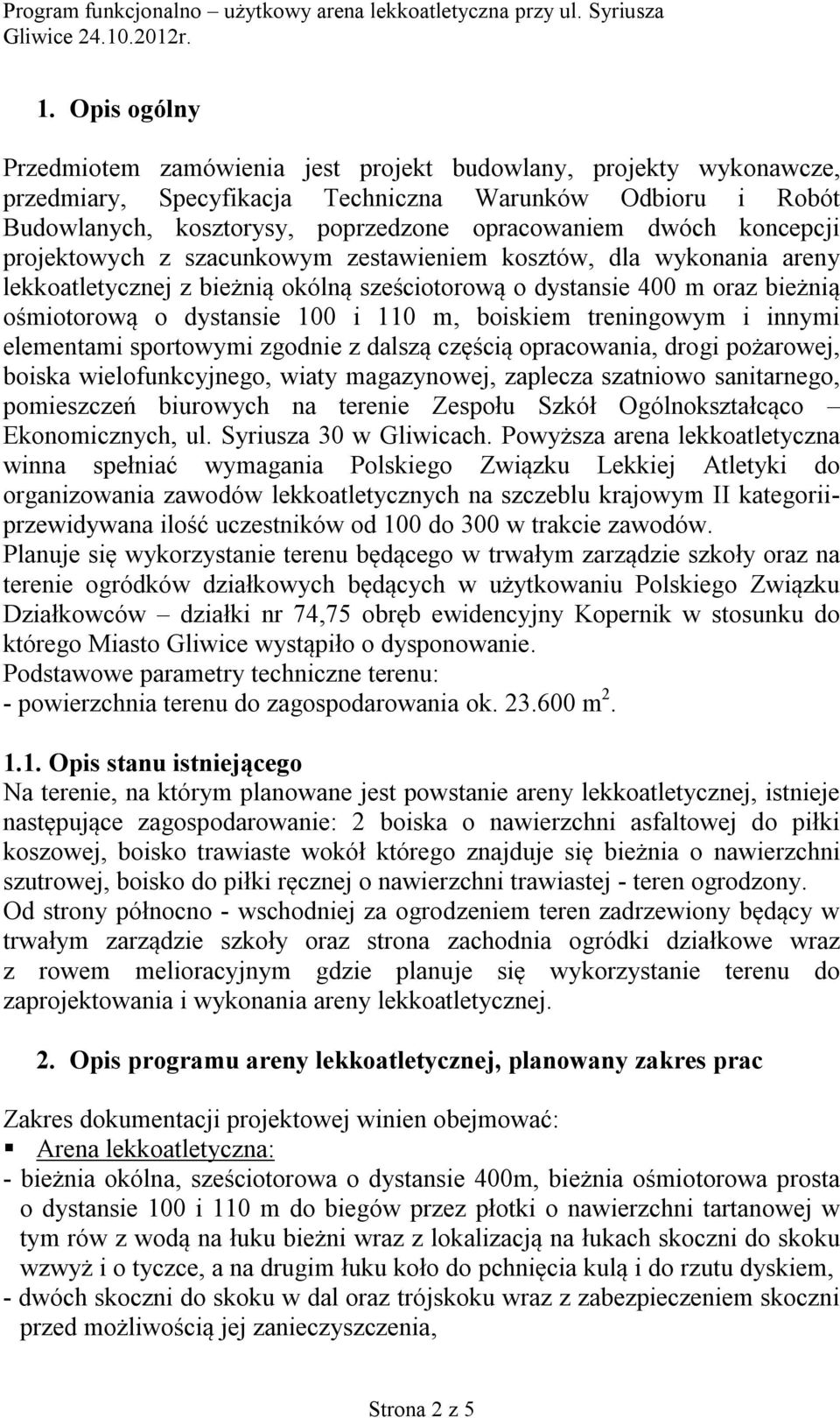 boiskiem treningowym i innymi elementami sportowymi zgodnie z dalszą częścią opracowania, drogi pożarowej, boiska wielofunkcyjnego, wiaty magazynowej, zaplecza szatniowo sanitarnego, pomieszczeń