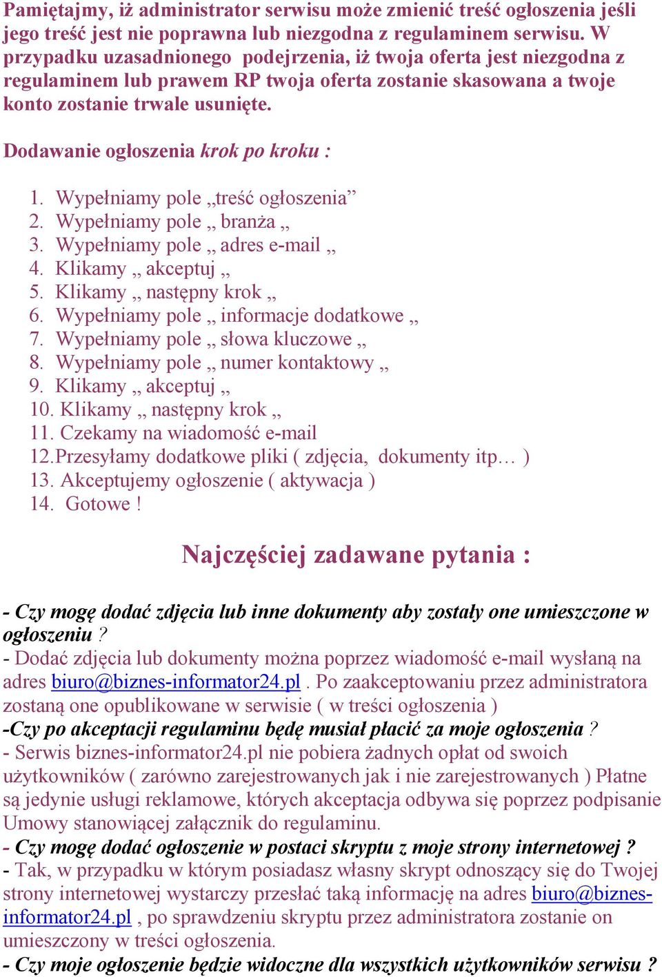 Dodawanie ogłoszenia krok po kroku : 1. Wypełniamy pole treść ogłoszenia 2. Wypełniamy pole branża 3. Wypełniamy pole adres e-mail 4. Klikamy akceptuj 5. Klikamy następny krok 6.