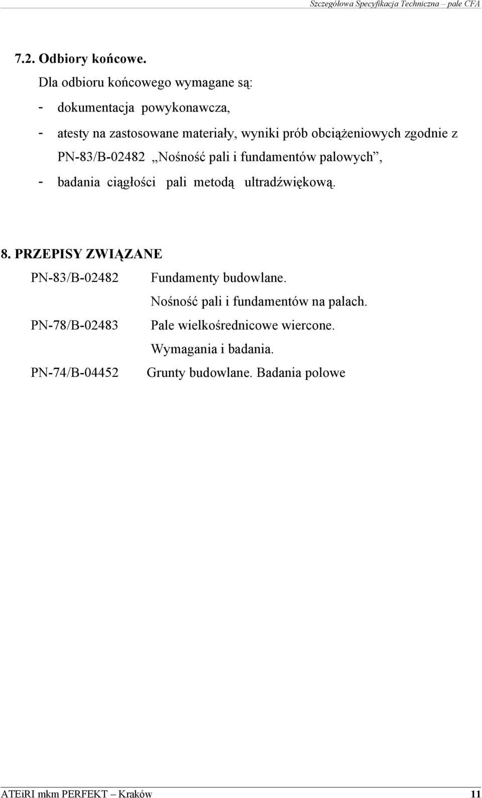 obciążeniowych zgodnie z PN-83/B-02482 Nośność pali i fundamentów palowych, - badania ciągłości pali metodą ultradźwiękową.