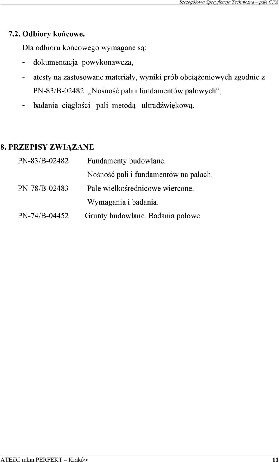 obciążeniowych zgodnie z PN-83/B-02482 Nośność pali i fundamentów palowych, - badania ciągłości pali metodą ultradźwiękową.