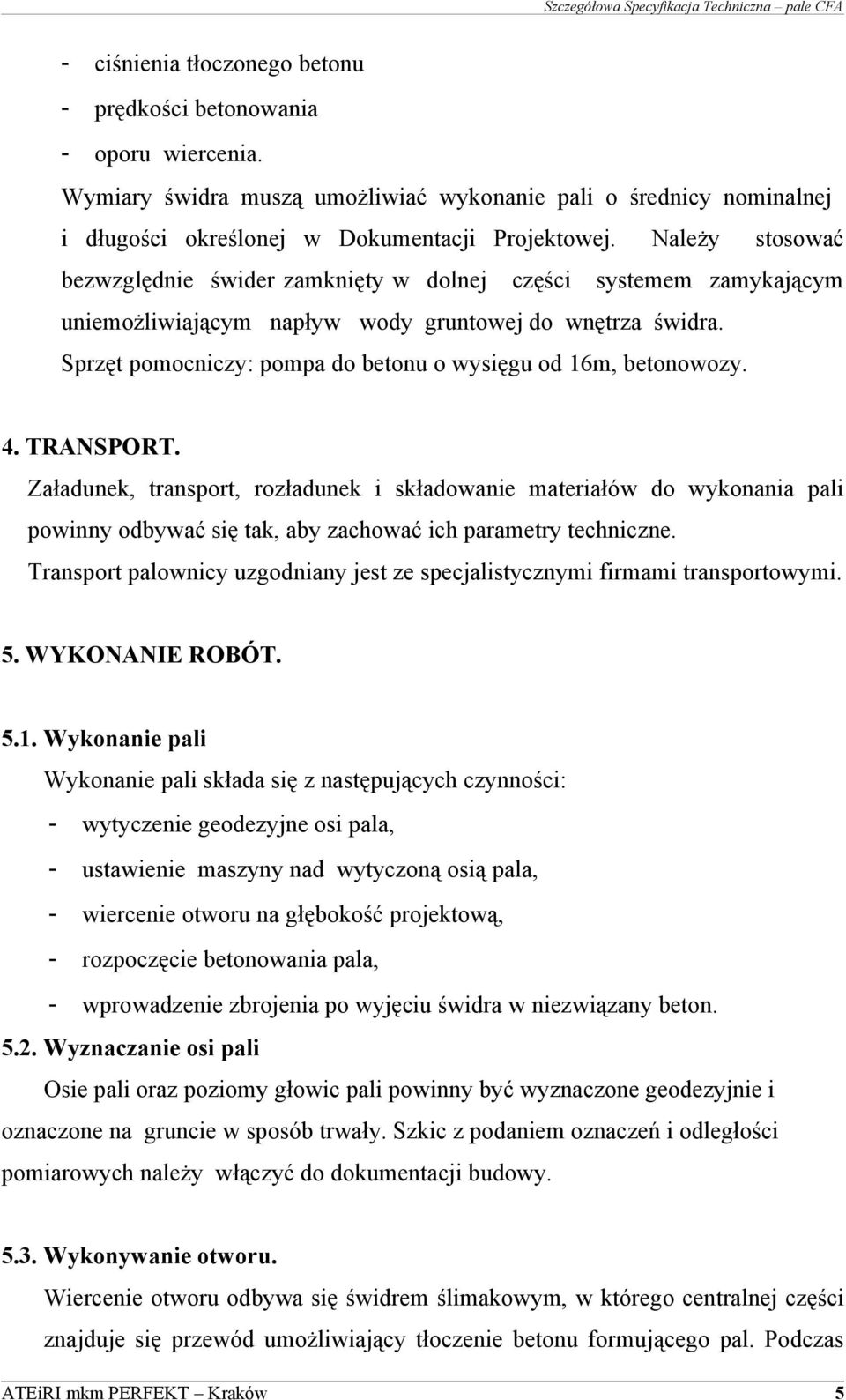 Sprzęt pomocniczy: pompa do betonu o wysięgu od 16m, betonowozy. 4. TRANSPORT.