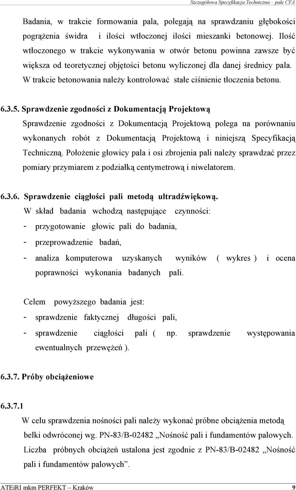 W trakcie betonowania należy kontrolować stałe ciśnienie tłoczenia betonu. 6.3.5.