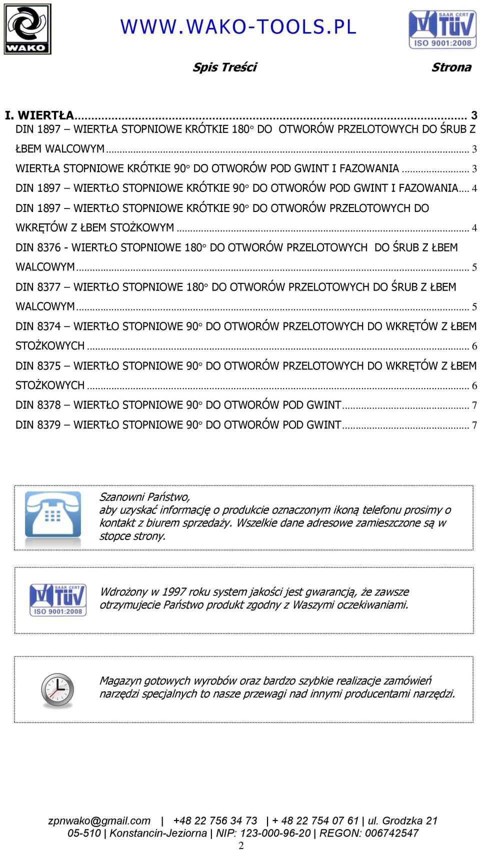 .. 4 DIN 8376 - WIERTŁO STOPNIOWE 180 DO OTWORÓW PRZELOTOWYCH DO ŚRUB Z ŁBEM WALCOWYM... 5 DIN 8377 WIERTŁO STOPNIOWE 180 DO OTWORÓW PRZELOTOWYCH DO ŚRUB Z ŁBEM WALCOWYM.