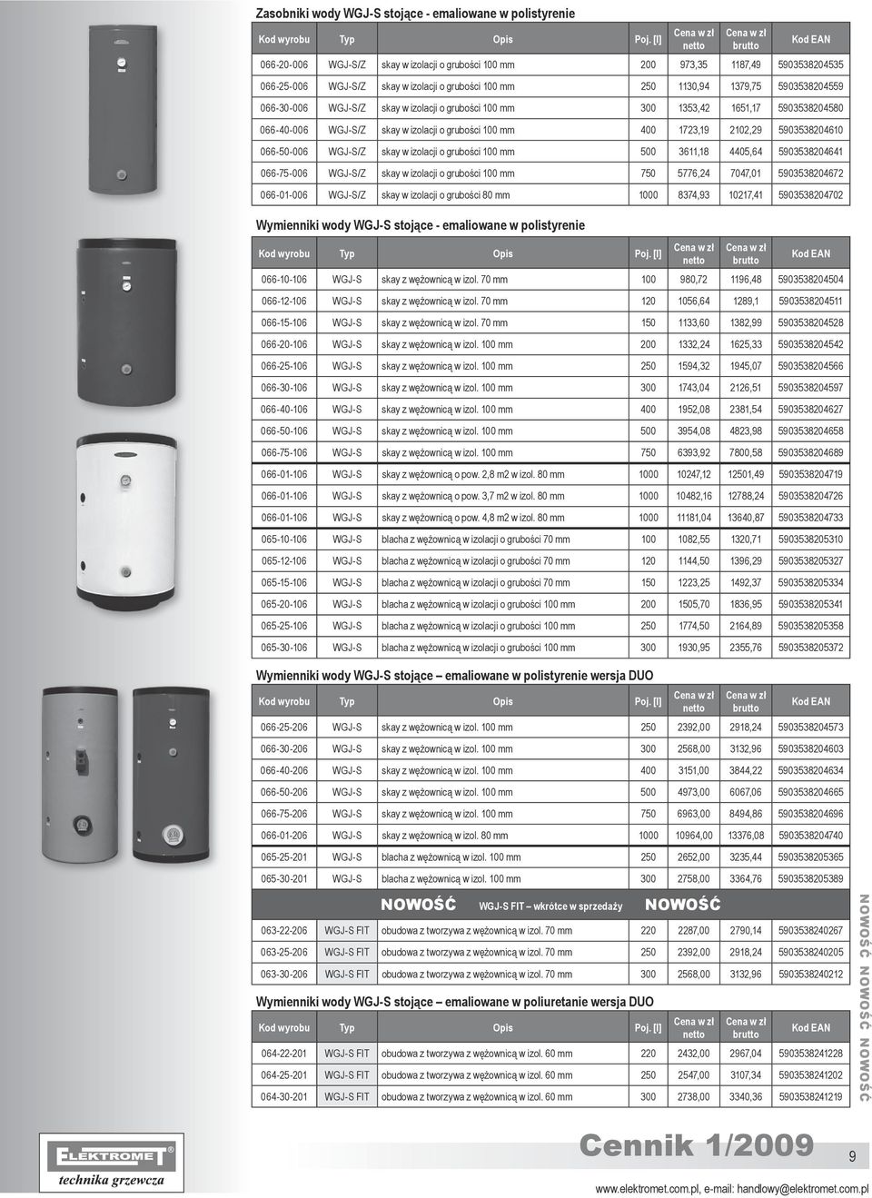 5903538204610 066-50-006 WGJ-S/Z skay w izolacji o grubości 100 mm 500 3611,18 4405,64 5903538204641 066-75-006 WGJ-S/Z skay w izolacji o grubości 100 mm 750 5776,24 7047,01 5903538204672 066-01-006