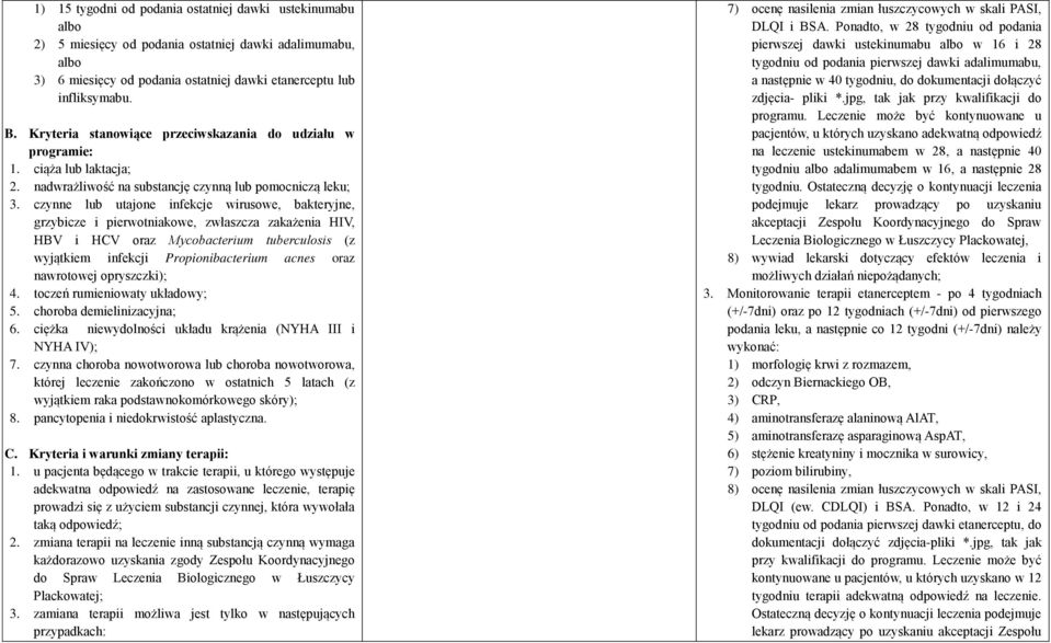 czynne lub utajone infekcje wirusowe, bakteryjne, grzybicze i pierwotniakowe, zwłaszcza zakażenia HIV, HBV i HCV oraz Mycobacterium tuberculosis (z wyjątkiem infekcji Propionibacterium acnes oraz