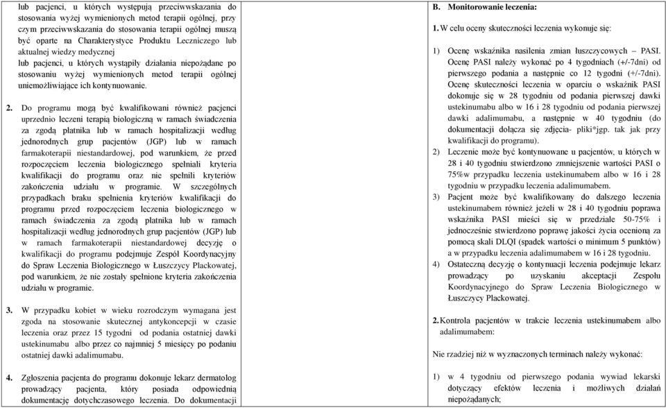 2. Do programu mogą być kwalifikowani również pacjenci uprzednio leczeni terapią biologiczną w ramach świadczenia za zgodą płatnika lub w ramach hospitalizacji według jednorodnych grup pacjentów