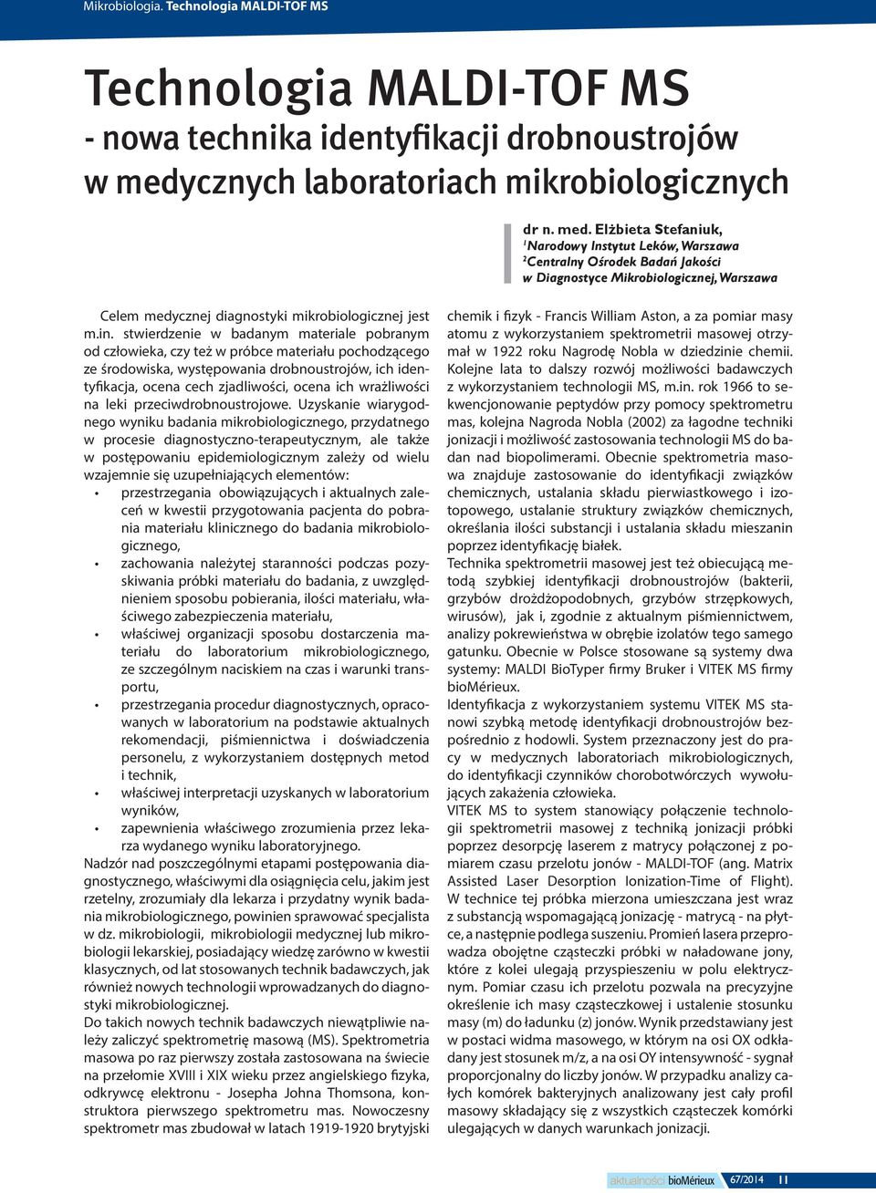Elżbieta Stefaniuk, 1 Narodowy Instytut Leków, Warszawa 2 Centralny Ośrodek Badań Jakości w Diagnostyce Mikrobiologicznej, Warszawa Celem medycznej diagnostyki mikrobiologicznej jest m.in.