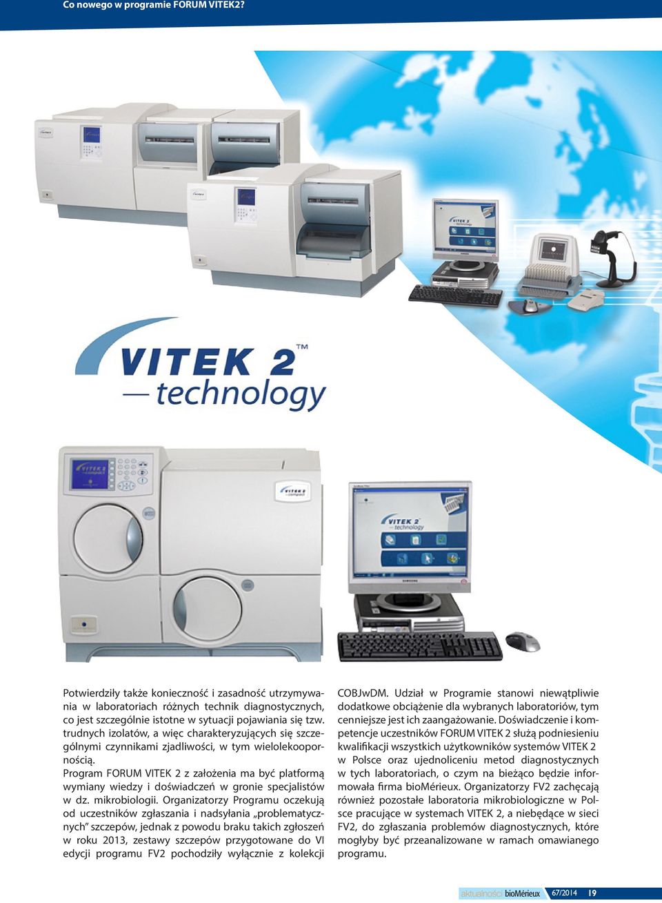 Program FORUM VITEK 2 z założenia ma być platformą wymiany wiedzy i doświadczeń w gronie specjalistów w dz. mikrobiologii.