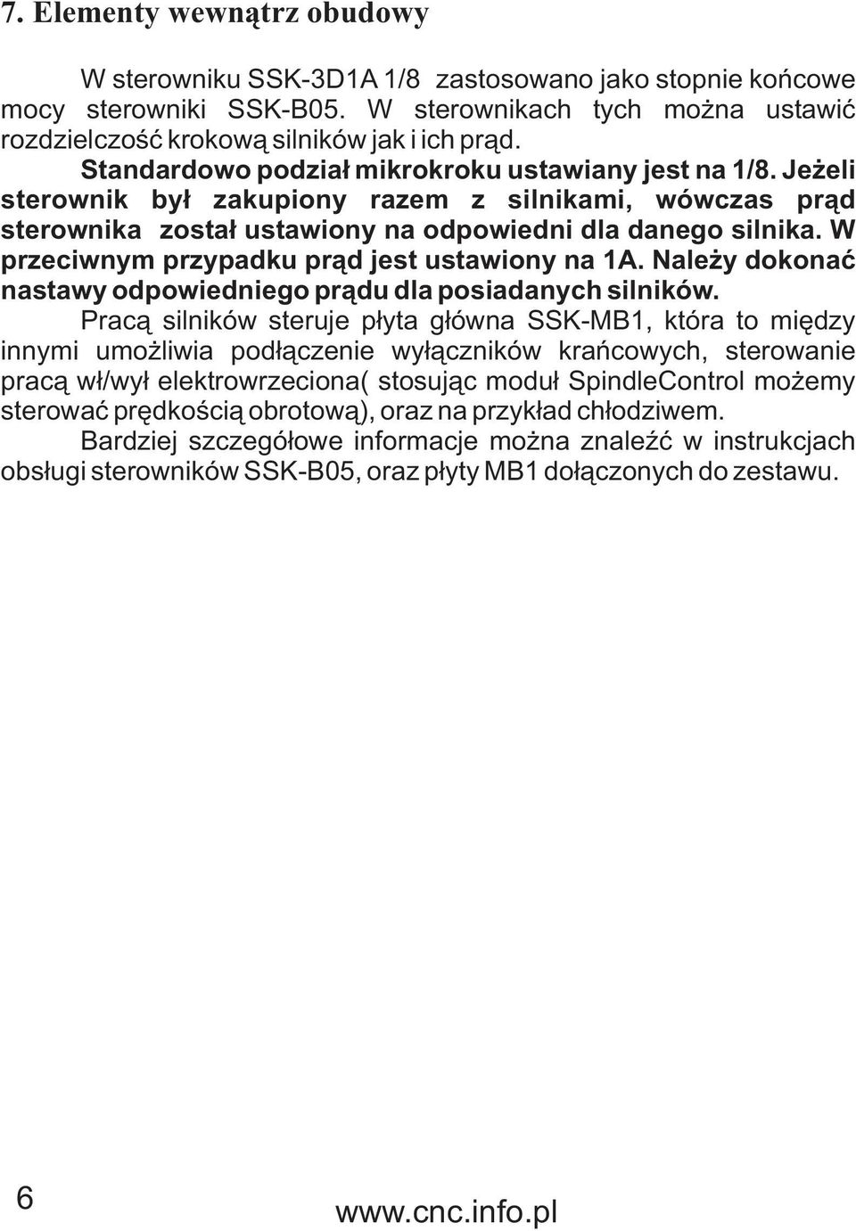 W przeciwnym przypadku pr¹d jest ustawiony na A. Nale y dokonaæ nastawy odpowiedniego pr¹du dla posiadanych silników.