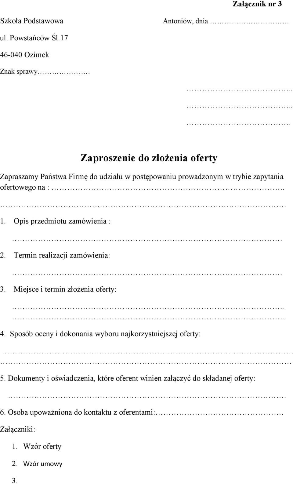 Opis przedmiotu zamówienia :. 2. Termin realizacji zamówienia:. 3. Miejsce i termin złożenia oferty:..... 4.