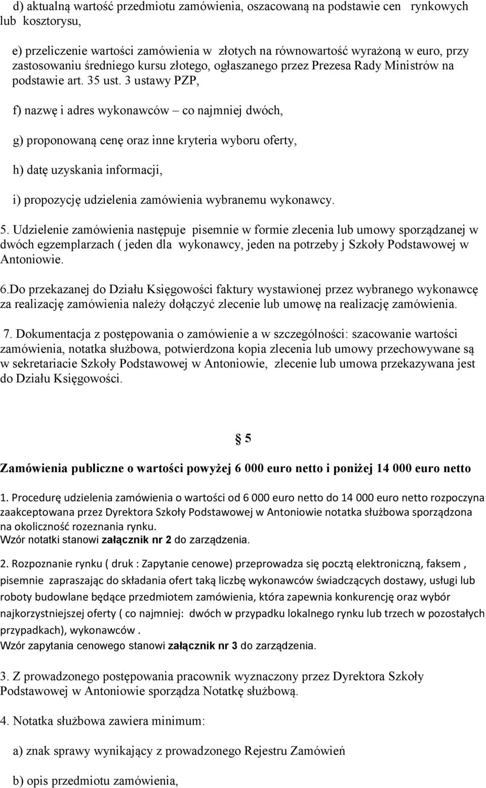 3 ustawy PZP, f) nazwę i adres wykonawców co najmniej dwóch, g) proponowaną cenę oraz inne kryteria wyboru oferty, h) datę uzyskania informacji, i) propozycję udzielenia zamówienia wybranemu