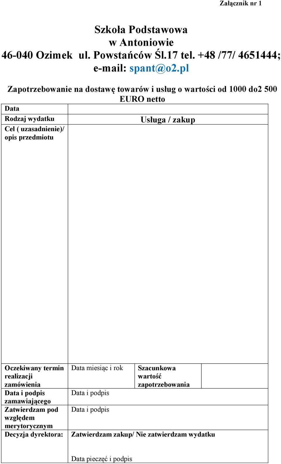 uzasadnienie)/ opis przedmiotu Oczekiwany termin realizacji zamówienia Data i podpis zamawiającego Zatwierdzam pod względem merytorycznym