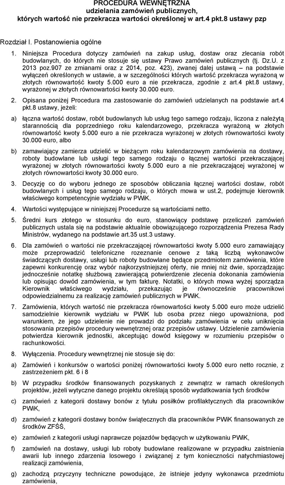 907 ze zmianami oraz z 2014, poz. 423), zwanej dalej ustawą na podstawie wyłączeń określonych w ustawie, a w szczególności których wartość przekracza wyrażoną w złotych równowartość kwoty 5.