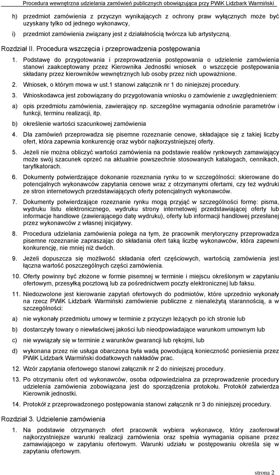 Podstawę do przygotowania i przeprowadzenia postępowania o udzielenie zamówienia stanowi zaakceptowany przez Kierownika Jednostki wniosek o wszczęcie postępowania składany przez kierowników