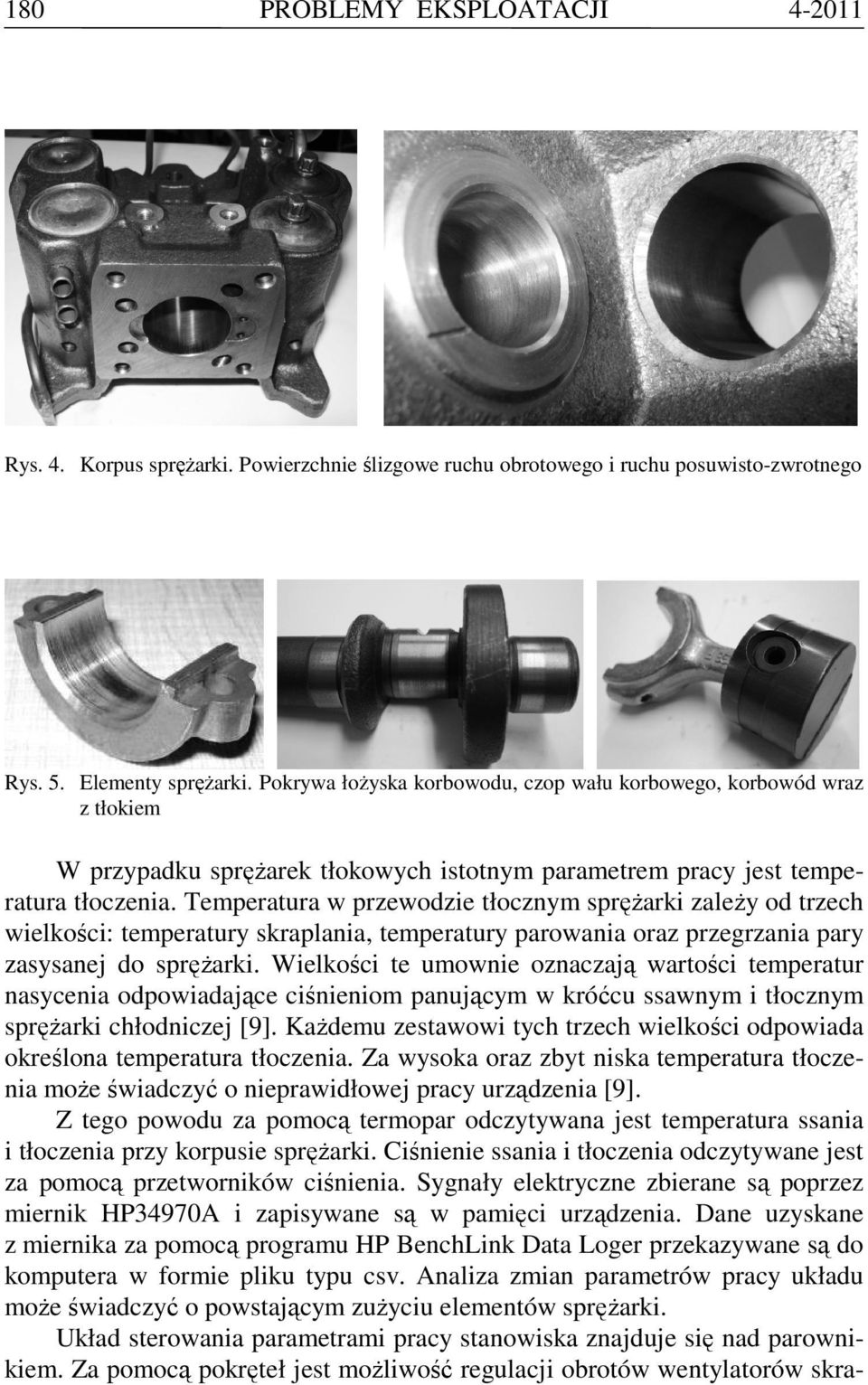 Temperatura w przewodzie tłocznym sprężarki zależy od trzech wielkości: temperatury skraplania, temperatury parowania oraz przegrzania pary zasysanej do sprężarki.