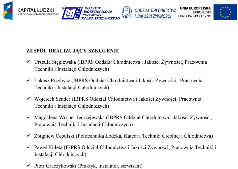 Chłodniczych) Magdalena Wróbel-Jędrzejewska (IBPRS Oddział Chłodnictwa i Jakości Żywności, Pracownia Techniki i Instalacji Chłodniczych) Zbigniew Cebulski (Politechnika Łódzka,
