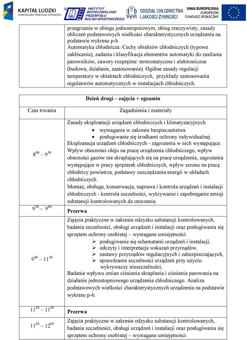 działanie, zastosowanie). Ogólne zasady regulacji temperatury w obiektach chłodniczych, przykłady zastosowania regulatorów automatycznych w instalacjach chłodniczych.