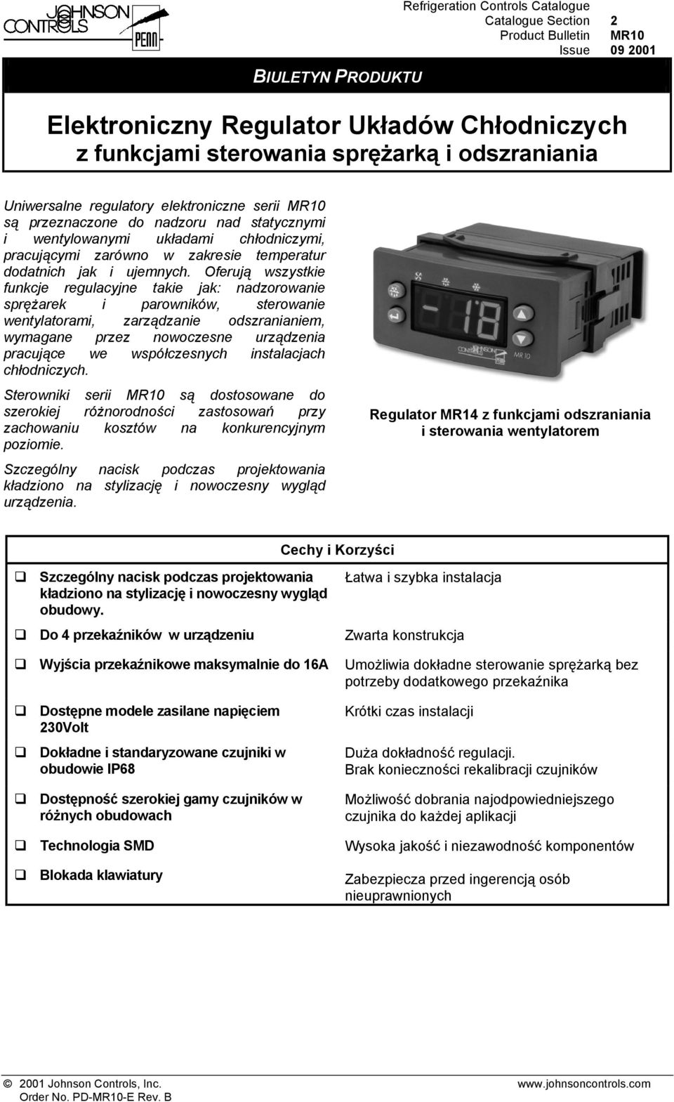 Oferują wszystkie funkcje regulacyjne takie jak: nadzorowanie sprężarek i parowników, sterowanie wentylatorami, zarządzanie odszranianiem, wymagane przez nowoczesne urządzenia pracujące we