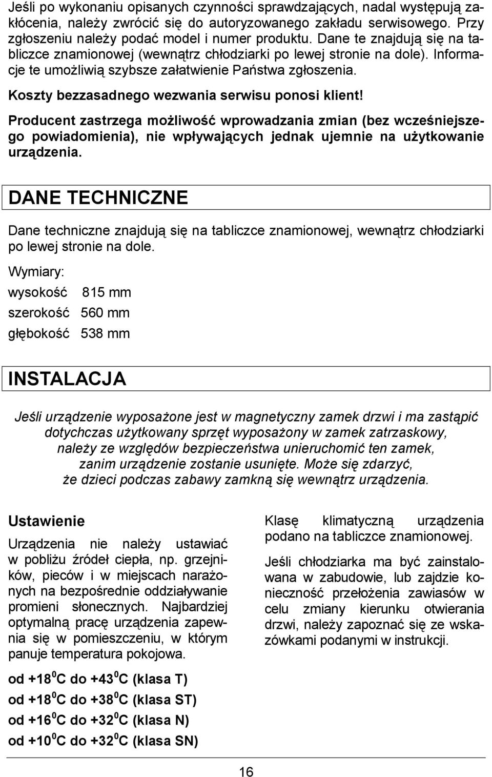 Koszty bezzasadnego wezwania serwisu ponosi klient! Producent zastrzega mocliwofe wprowadzania zmian (bez wczefniejszego powiadomienia), nie wp5ywaj/cych jednak ujemnie na ucytkowanie urz/dzenia.