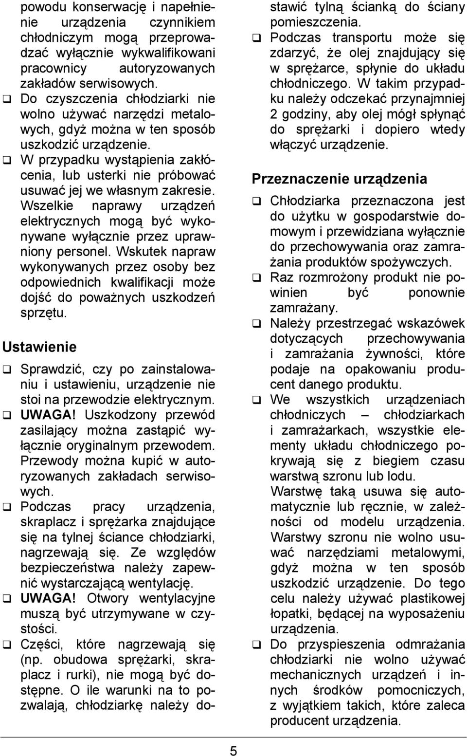 Wszelkie naprawy urz dze* elektrycznych mog by wykonywane wy cznie przez uprawniony personel.