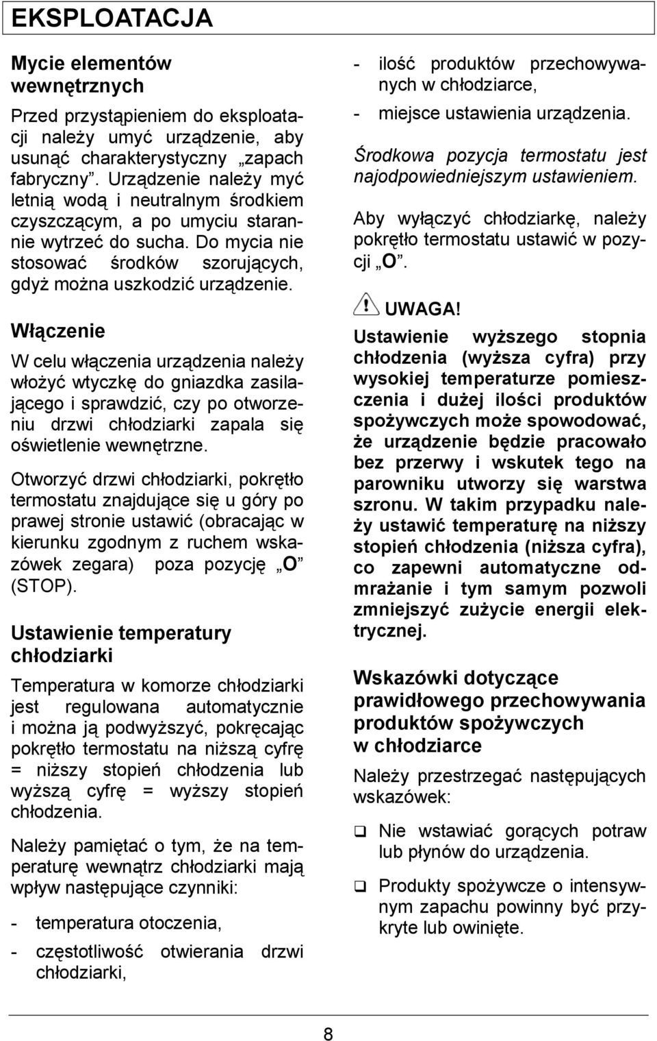 W5/czenie W celu w czenia urz dzenia nale#y wo#y wtyczk do gniazdka zasilaj cego i sprawdzi, czy po otworzeniu drzwi chodziarki zapala si o)wietlenie wewntrzne.