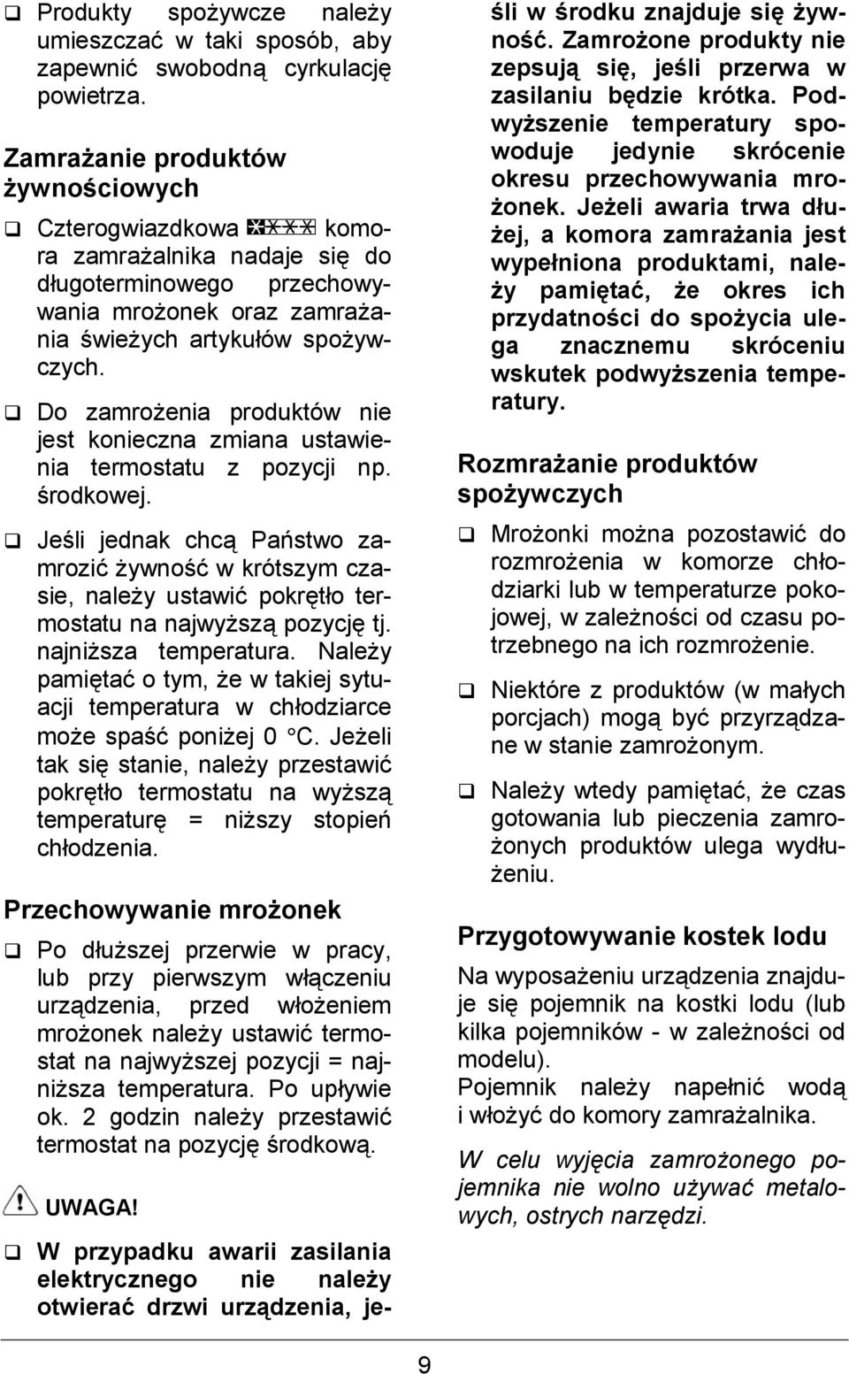 Do zamro#enia produktów nie jest konieczna zmiana ustawienia termostatu z pozycji np. )rodkowej.