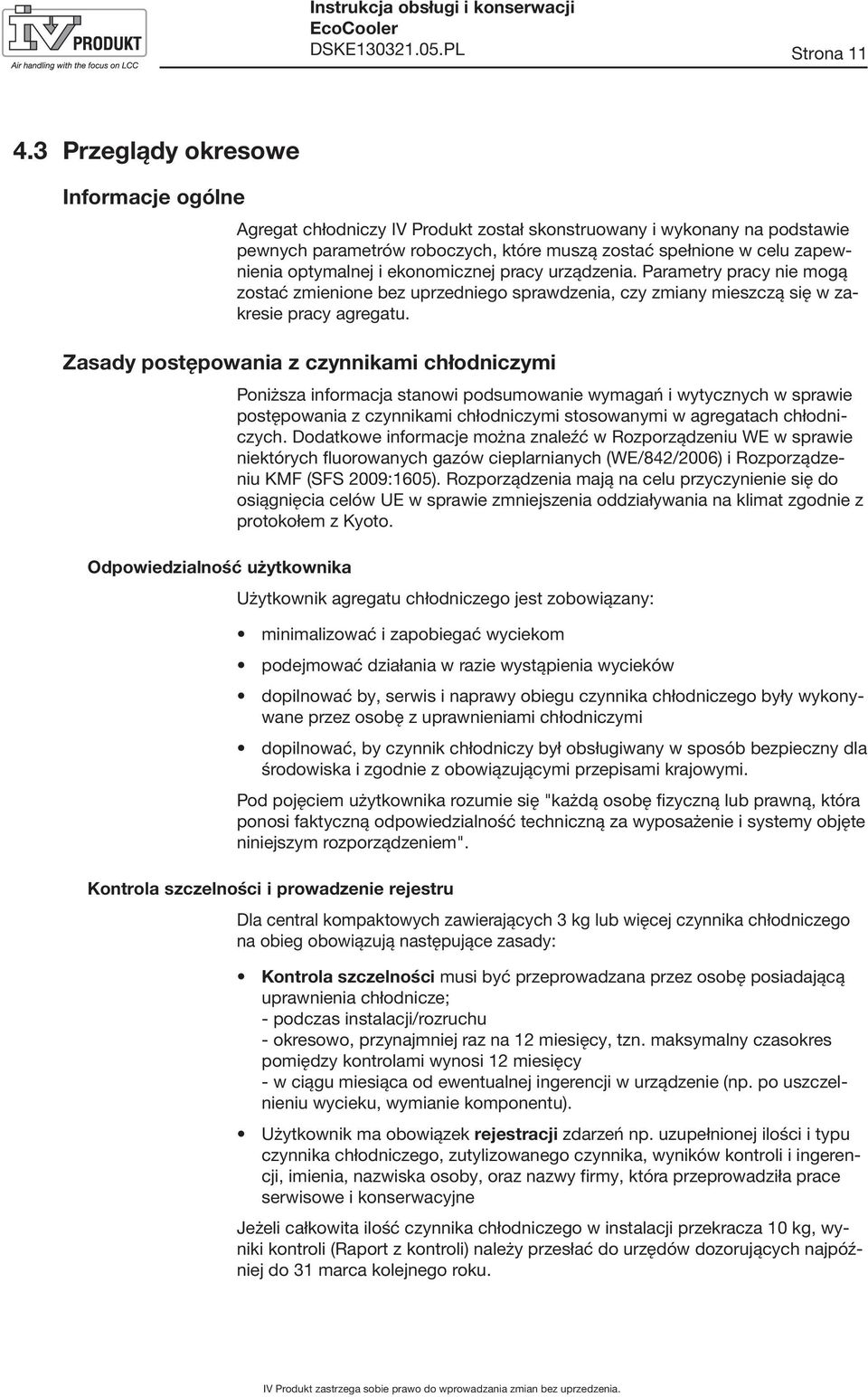 optymalnej i ekonomicznej pracy urządzenia. Parametry pracy nie mogą zostać zmienione bez uprzedniego sprawdzenia, czy zmiany mieszczą się w zakresie pracy agregatu.