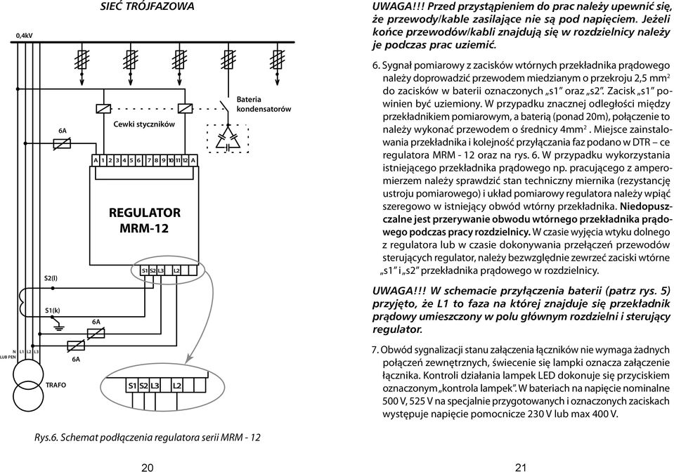 S2(l) S1(k) 6A A 1 2 3 4 5 6 7 8 9 10 11 12 A 6A Cewki styczników REGULATOR MRM-12 S1 S2 L3 L2 Bateria kondensatorów 6.