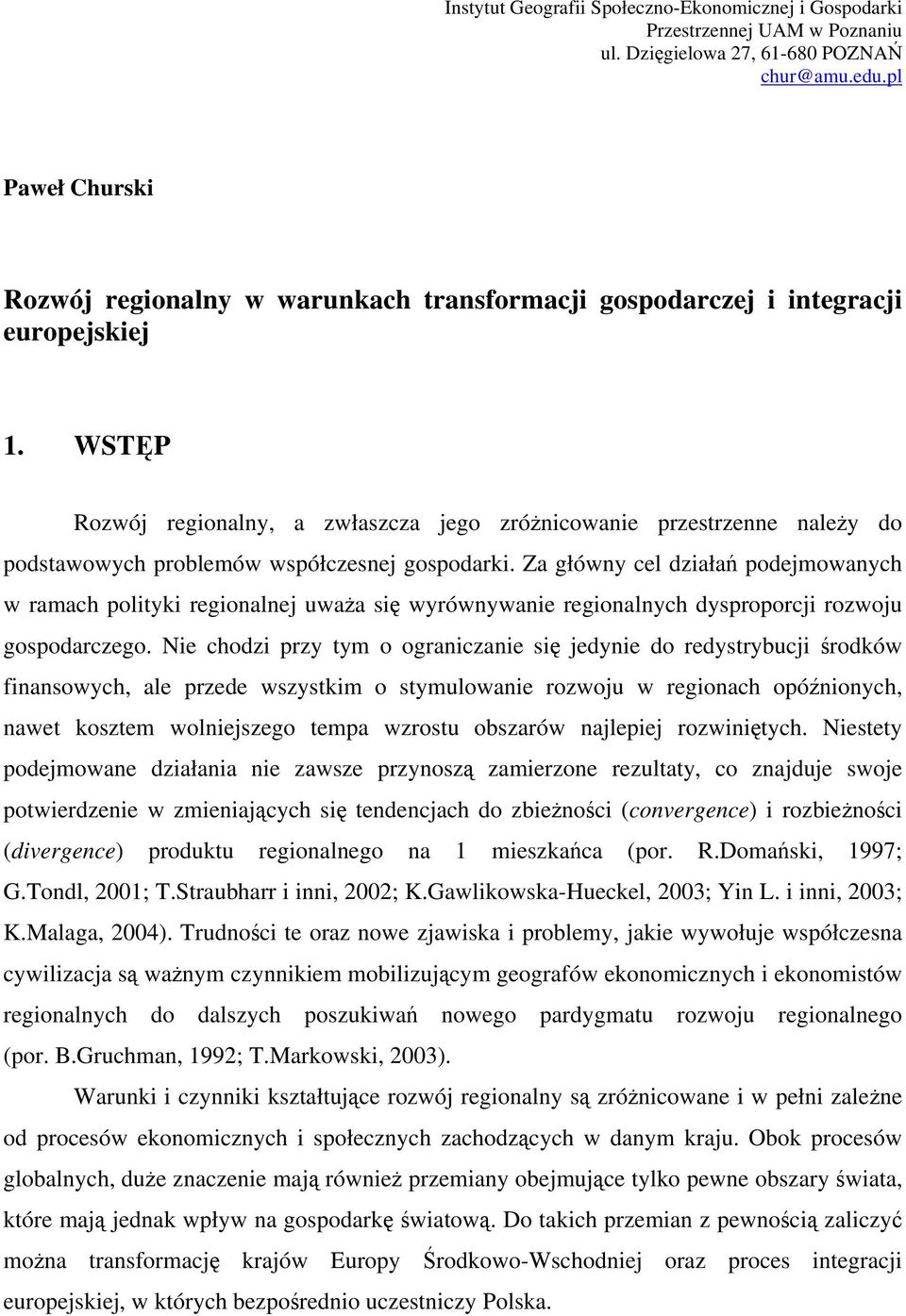 WSTĘP Rozwój regionalny, a zwłaszcza jego zróżnicowanie przestrzenne należy do podstawowych problemów współczesnej gospodarki.