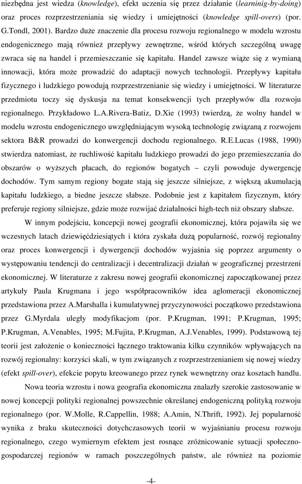 kapitału. Handel zawsze wiąże się z wymianą innowacji, która może prowadzić do adaptacji nowych technologii.