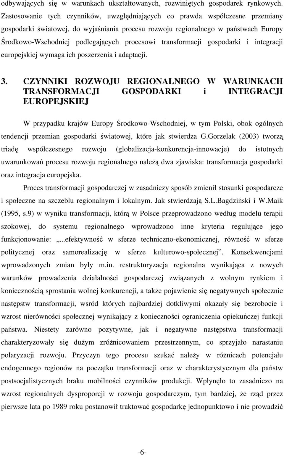 procesowi transformacji gospodarki i integracji europejskiej wymaga ich poszerzenia i adaptacji. 3.